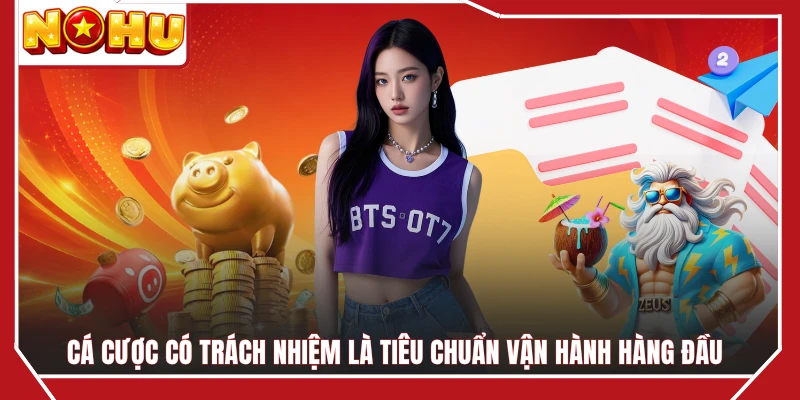 Cá cược có trách nhiệm là tiêu chuẩn vận hành hàng đầu
