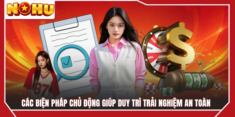 Các biện pháp chủ động giúp duy trì trải nghiệm an toàn