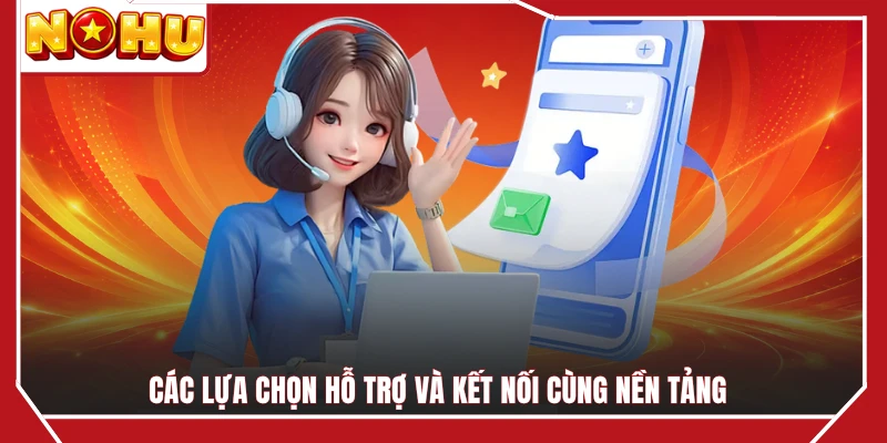 Các lựa chọn hỗ trợ và kết nối cùng nền tảng