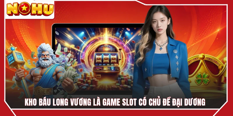 Kho Báu Long Vương là game slot có chủ đề đại dương