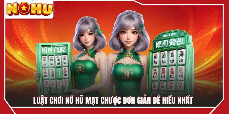 Luật chơi nổ hũ mạt chược đơn giản dễ hiểu nhất