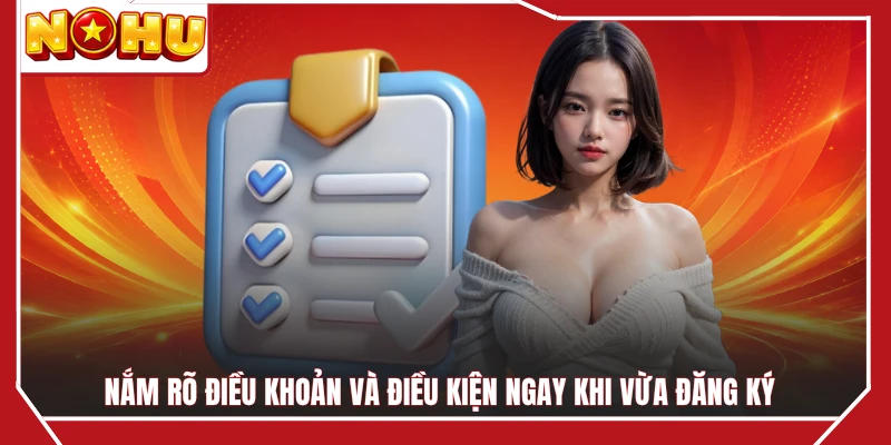 Nắm rõ điều khoản và điều kiện ngay khi vừa đăng ký