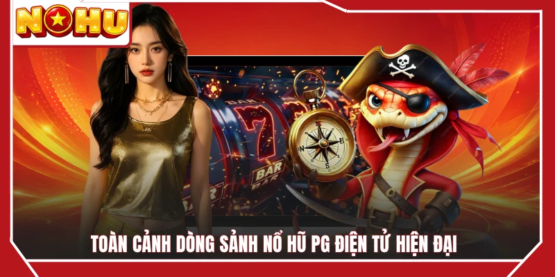 Toàn cảnh dòng sảnh nổ hũ PG điện tử hiện đại